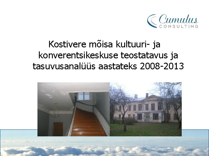 Kostivere mõisa kultuuri- ja konverentsikeskuse teostatavus ja tasuvusanalüüs aastateks 2008 -2013 