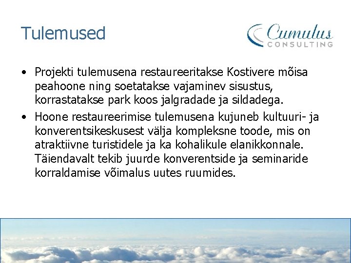 Tulemused • Projekti tulemusena restaureeritakse Kostivere mõisa peahoone ning soetatakse vajaminev sisustus, korrastatakse park