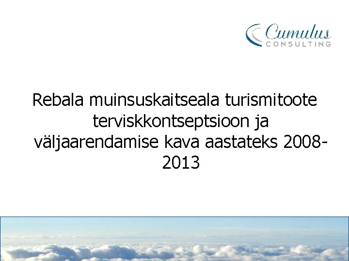 Rebala muinsuskaitseala turismitoote terviskkontseptsioon ja väljaarendamise kava aastateks 20082013 