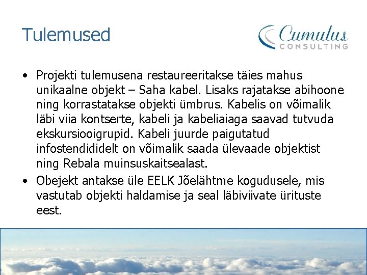 Tulemused • Projekti tulemusena restaureeritakse täies mahus unikaalne objekt – Saha kabel. Lisaks rajatakse