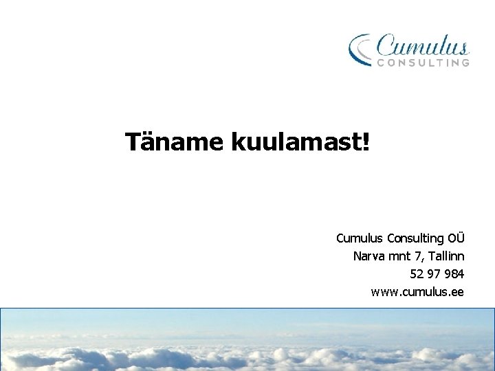 Täname kuulamast! Cumulus Consulting OÜ Narva mnt 7, Tallinn 52 97 984 www. cumulus.