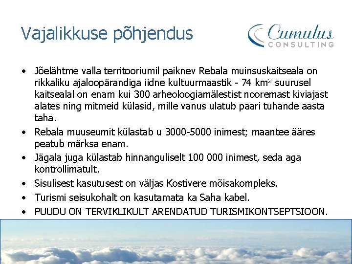 Vajalikkuse põhjendus • Jõelähtme valla territooriumil paiknev Rebala muinsuskaitseala on rikkaliku ajaloopärandiga iidne kultuurmaastik