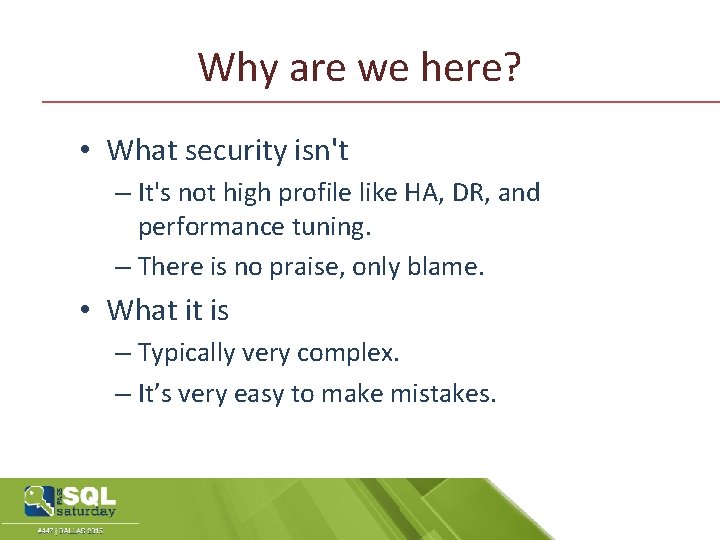 Why are we here? • What security isn't – It's not high profile like