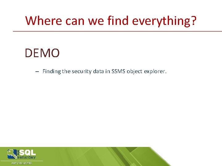 Where can we find everything? DEMO – Finding the security data in SSMS object