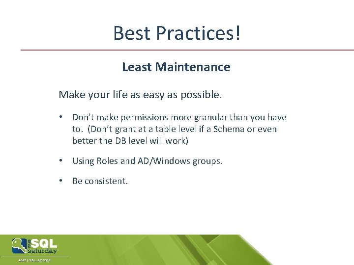 Best Practices! Least Maintenance Make your life as easy as possible. • Don’t make