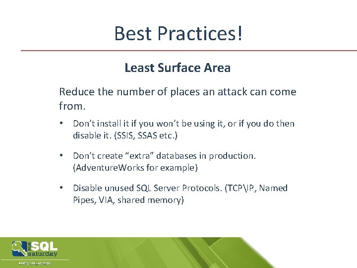 Best Practices! Least Surface Area Reduce the number of places an attack can come