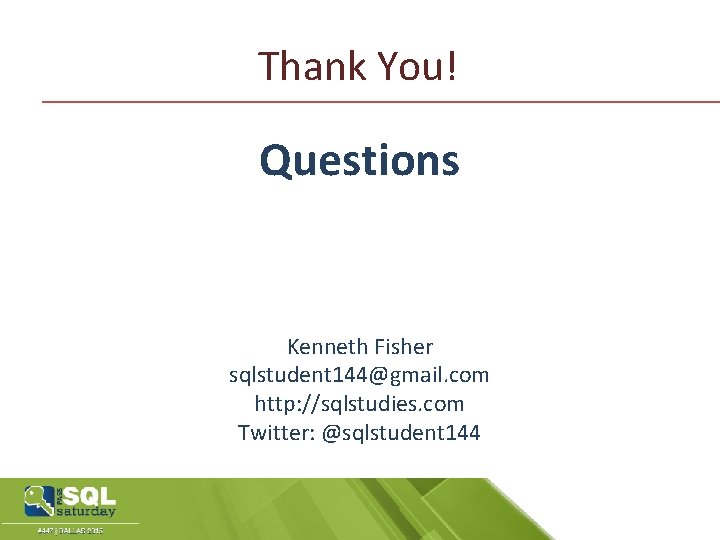 Thank You! Questions Kenneth Fisher sqlstudent 144@gmail. com http: //sqlstudies. com Twitter: @sqlstudent 144