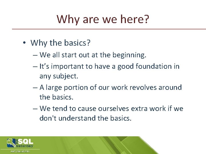 Why are we here? • Why the basics? – We all start out at