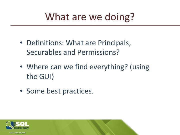 What are we doing? • Definitions: What are Principals, Securables and Permissions? • Where