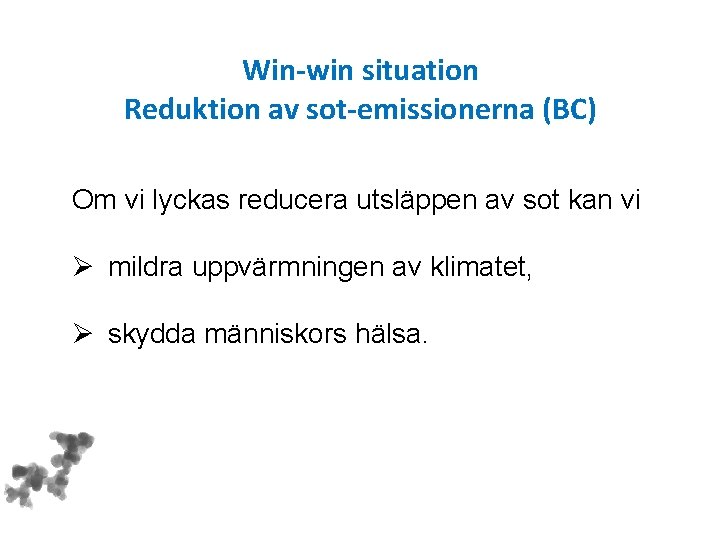 Win-win situation Reduktion av sot-emissionerna (BC) Om vi lyckas reducera utsläppen av sot kan
