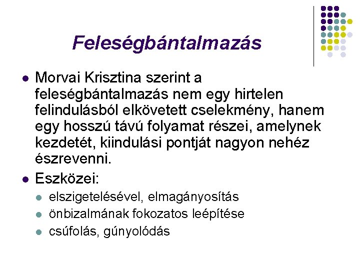 Feleségbántalmazás l l Morvai Krisztina szerint a feleségbántalmazás nem egy hirtelen felindulásból elkövetett cselekmény,