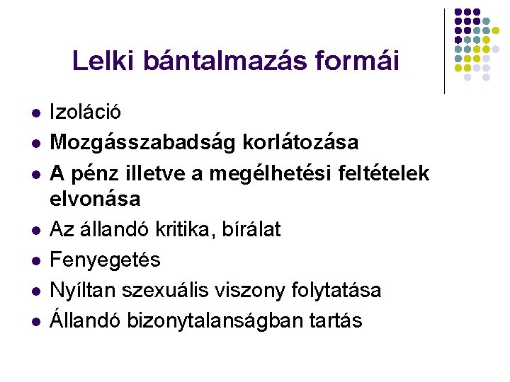 Lelki bántalmazás formái l l l l Izoláció Mozgásszabadság korlátozása A pénz illetve a