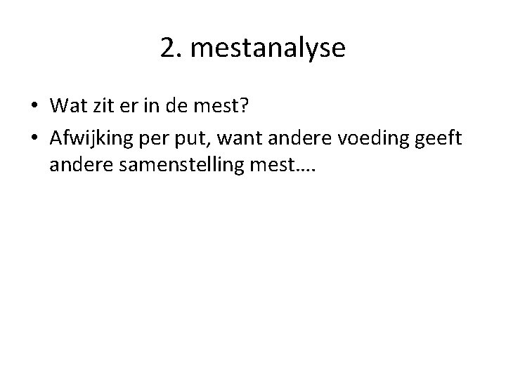 2. mestanalyse • Wat zit er in de mest? • Afwijking per put, want