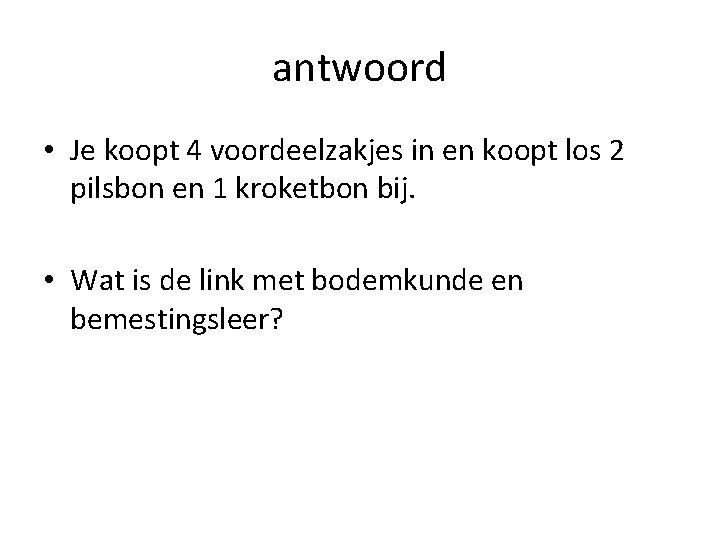 antwoord • Je koopt 4 voordeelzakjes in en koopt los 2 pilsbon en 1