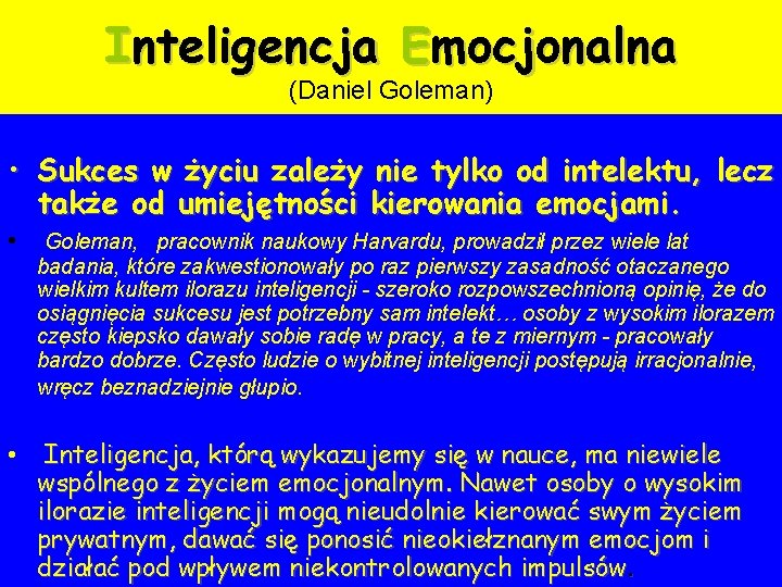 Inteligencja Emocjonalna (Daniel Goleman) • Sukces w życiu zależy nie tylko od intelektu, lecz