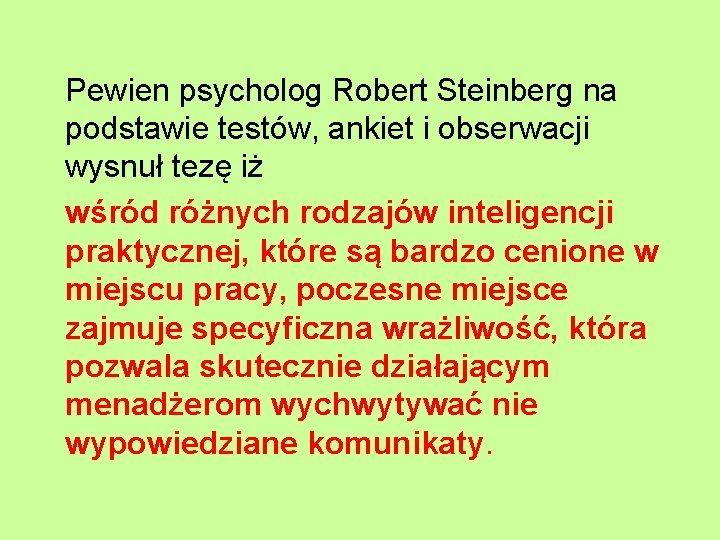 Pewien psycholog Robert Steinberg na podstawie testów, ankiet i obserwacji wysnuł tezę iż wśród