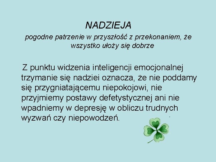 NADZIEJA pogodne patrzenie w przyszłość z przekonaniem, że wszystko ułoży się dobrze Z punktu