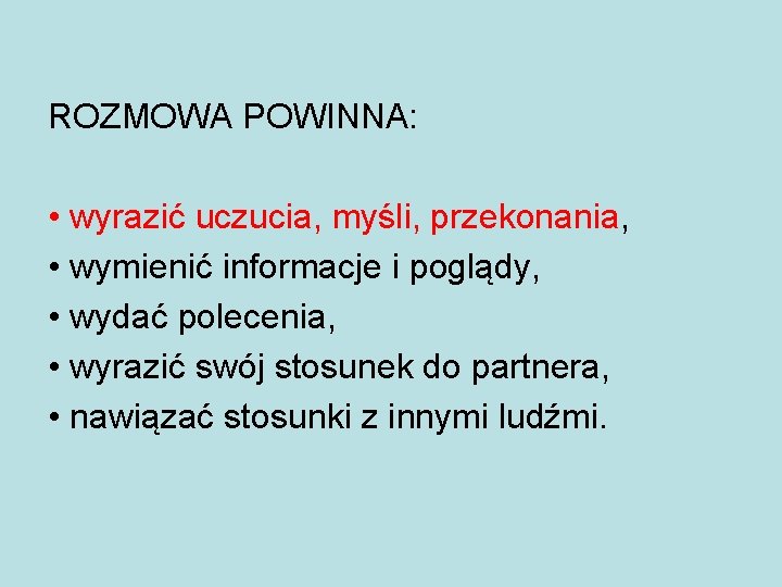 ROZMOWA POWINNA: • wyrazić uczucia, myśli, przekonania, • wymienić informacje i poglądy, • wydać