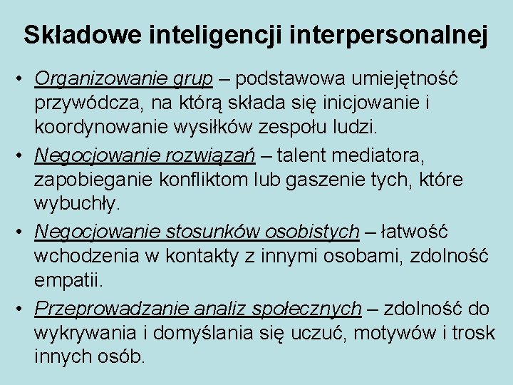 Składowe inteligencji interpersonalnej • Organizowanie grup – podstawowa umiejętność przywódcza, na którą składa się