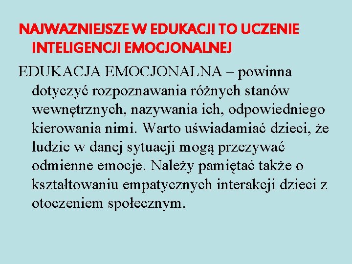 NAJWAZNIEJSZE W EDUKACJI TO UCZENIE INTELIGENCJI EMOCJONALNEJ EDUKACJA EMOCJONALNA – powinna dotyczyć rozpoznawania różnych