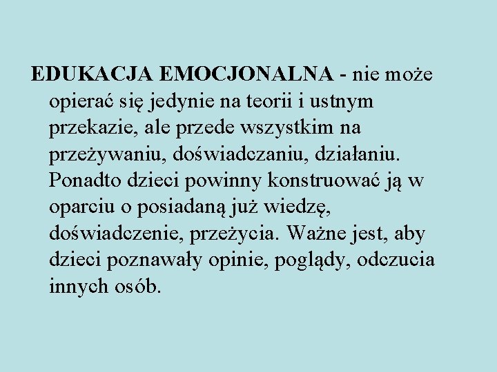 EDUKACJA EMOCJONALNA - nie może opierać się jedynie na teorii i ustnym przekazie, ale