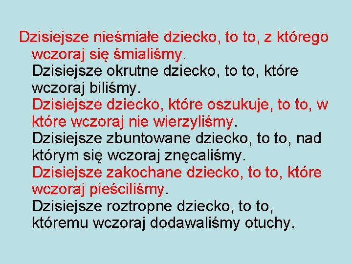 Dzisiejsze nieśmiałe dziecko, to to, z którego wczoraj się śmialiśmy. Dzisiejsze okrutne dziecko, to