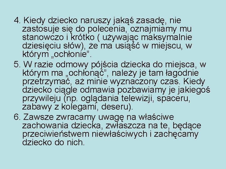 4. Kiedy dziecko naruszy jakąś zasadę, nie zastosuje się do polecenia, oznajmiamy mu stanowczo