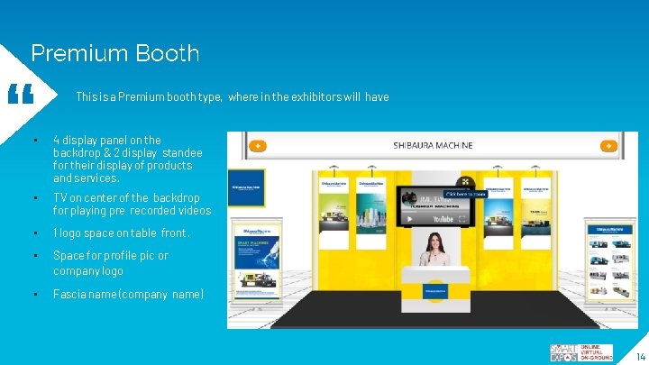 Premium Booth “ This is a Premium booth type, where in the exhibitors will