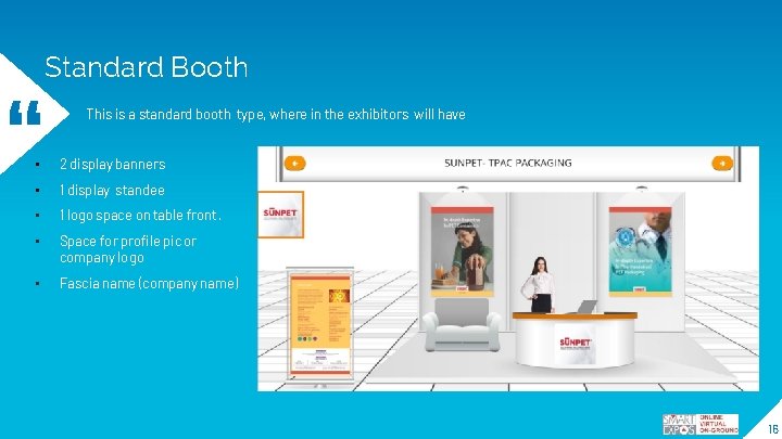 “ Standard Booth This is a standard booth type, where in the exhibitors will