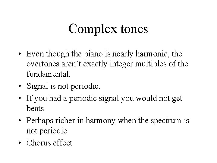 Complex tones • Even though the piano is nearly harmonic, the overtones aren’t exactly