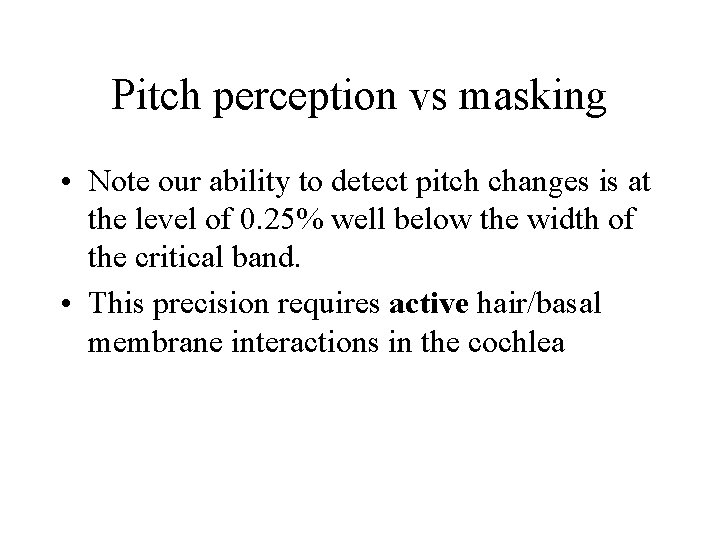 Pitch perception vs masking • Note our ability to detect pitch changes is at