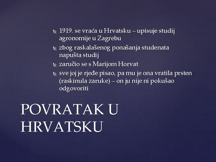  1919. se vraća u Hrvatsku – upisuje studij agronomije u Zagrebu zbog raskalašenog