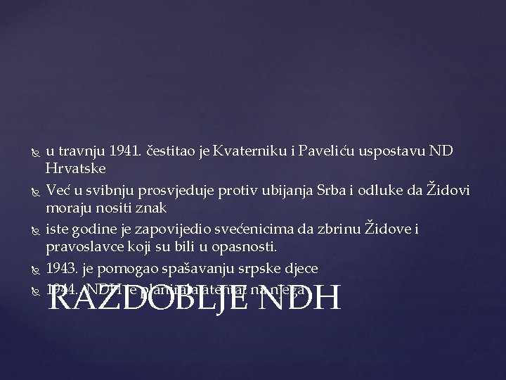 u travnju 1941. čestitao je Kvaterniku i Paveliću uspostavu ND Hrvatske Već u