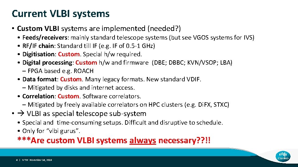 Current VLBI systems • Custom VLBI systems are implemented (needed? ) • Feeds/receivers: mainly