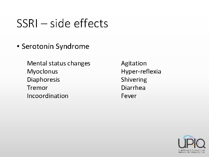 SSRI – side effects • Serotonin Syndrome Mental status changes Myoclonus Diaphoresis Tremor Incoordination