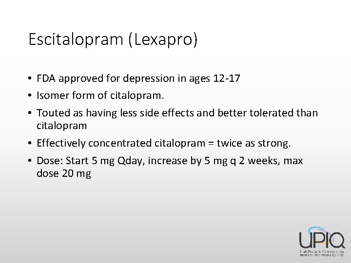 Escitalopram (Lexapro) • FDA approved for depression in ages 12 -17 • Isomer form