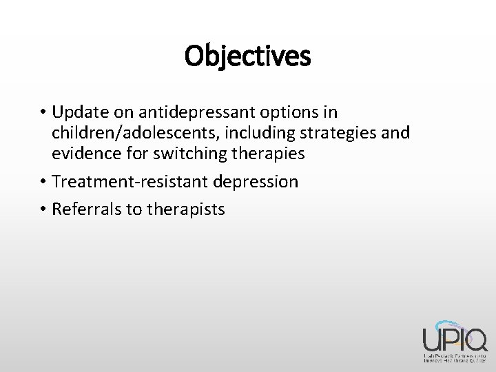 Objectives • Update on antidepressant options in children/adolescents, including strategies and evidence for switching