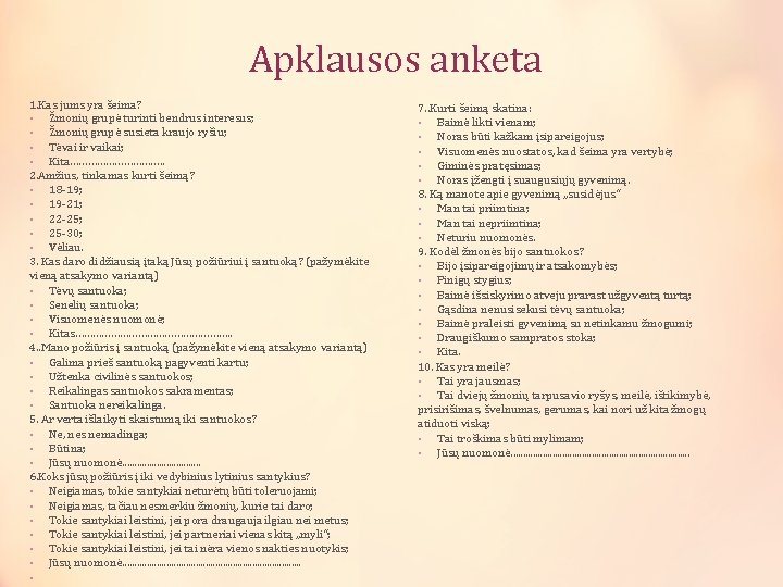  Apklausos anketa 1. Kas jums yra šeima? • Žmonių grupė turinti bendrus interesus;
