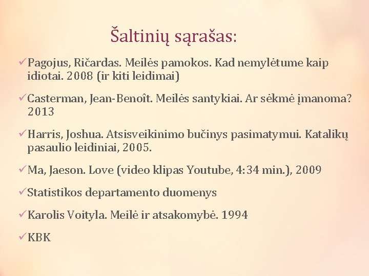 Šaltinių sąrašas: üPagojus, Ričardas. Meilės pamokos. Kad nemylėtume kaip idiotai. 2008 (ir kiti leidimai)