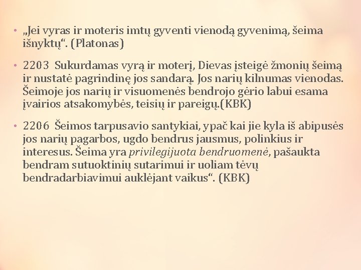  • „Jei vyras ir moteris imtų gyventi vienodą gyvenimą, šeima išnyktų“. (Platonas) •