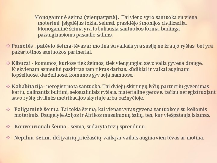 Monogaminė šeima (vienpatystė). Tai vieno vyro santuoka su viena moterimi. Įsigalėjus tokiai šeimai, prasidėjo