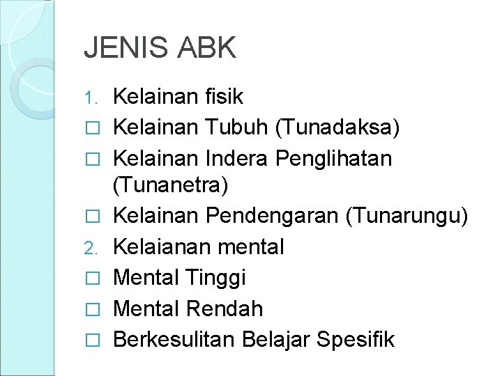 JENIS ABK 1. � � � 2. � � � Kelainan fisik Kelainan Tubuh