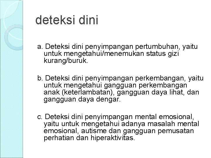 deteksi dini a. Deteksi dini penyimpangan pertumbuhan, yaitu untuk mengetahui/menemukan status gizi kurang/buruk. b.