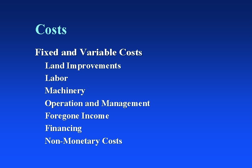 Costs Fixed and Variable Costs Land Improvements Labor Machinery Operation and Management Foregone Income