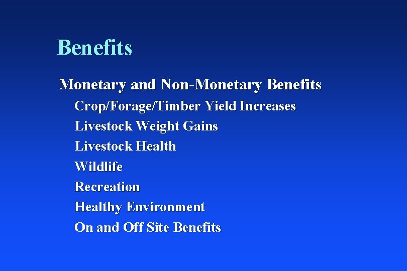 Benefits Monetary and Non-Monetary Benefits Crop/Forage/Timber Yield Increases Livestock Weight Gains Livestock Health Wildlife