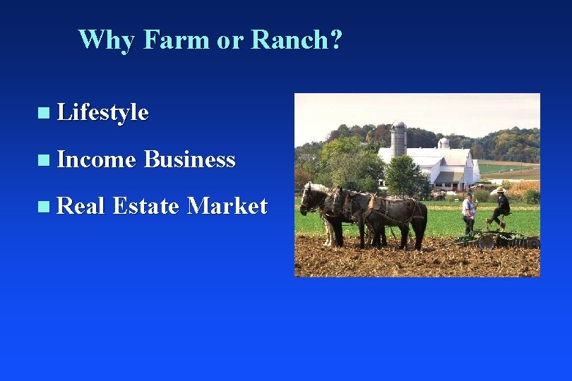 Why Farm or Ranch? n Lifestyle n Income Business n Real Estate Market 