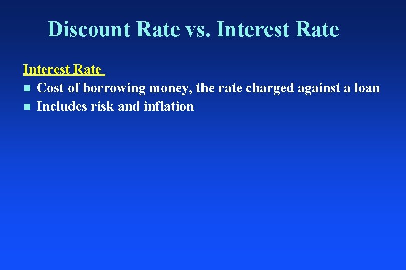 Discount Rate vs. Interest Rate n Cost of borrowing money, the rate charged against