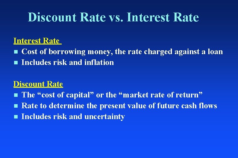 Discount Rate vs. Interest Rate n Cost of borrowing money, the rate charged against