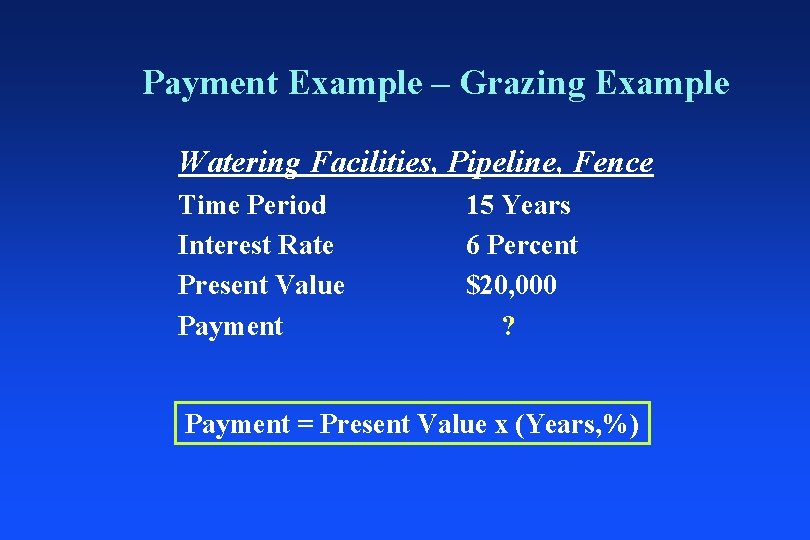 Payment Example – Grazing Example Watering Facilities, Pipeline, Fence Time Period Interest Rate Present