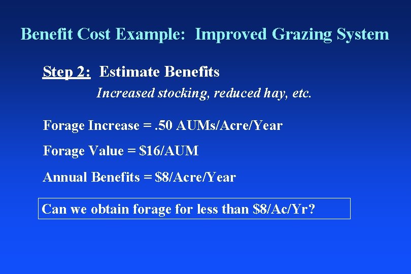 Benefit Cost Example: Improved Grazing System Step 2: Estimate Benefits Increased stocking, reduced hay,